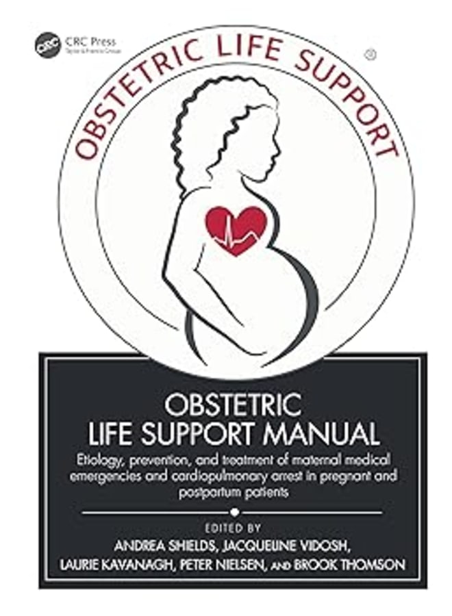 Obstetric Life Support Manual: Etiology, prevention, and treatment of maternal medical emergencies and cardiopulmonary arrest in pregnant and postpartum patients