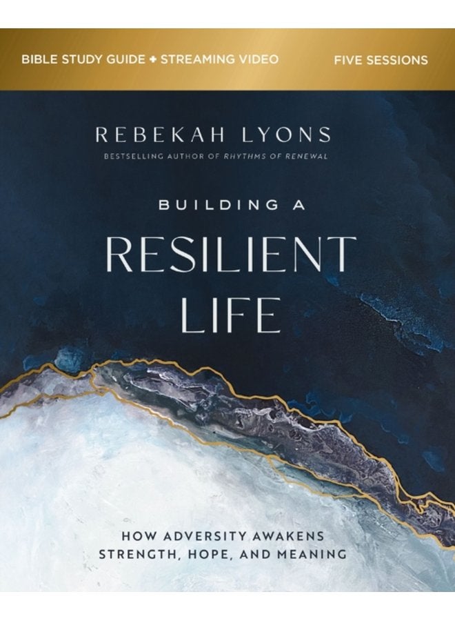 Building a Resilient Life Bible Study Guide plus Streaming Video How Adversity Awakens Strength Hope and Meaning - Paperback