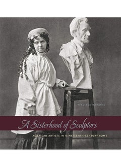 A Sisterhood of Sculptors: American Artists in Nineteenth-Century Rome