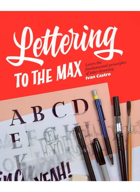 Lettering To The Max: Master the fundamentals of drawing letters with style