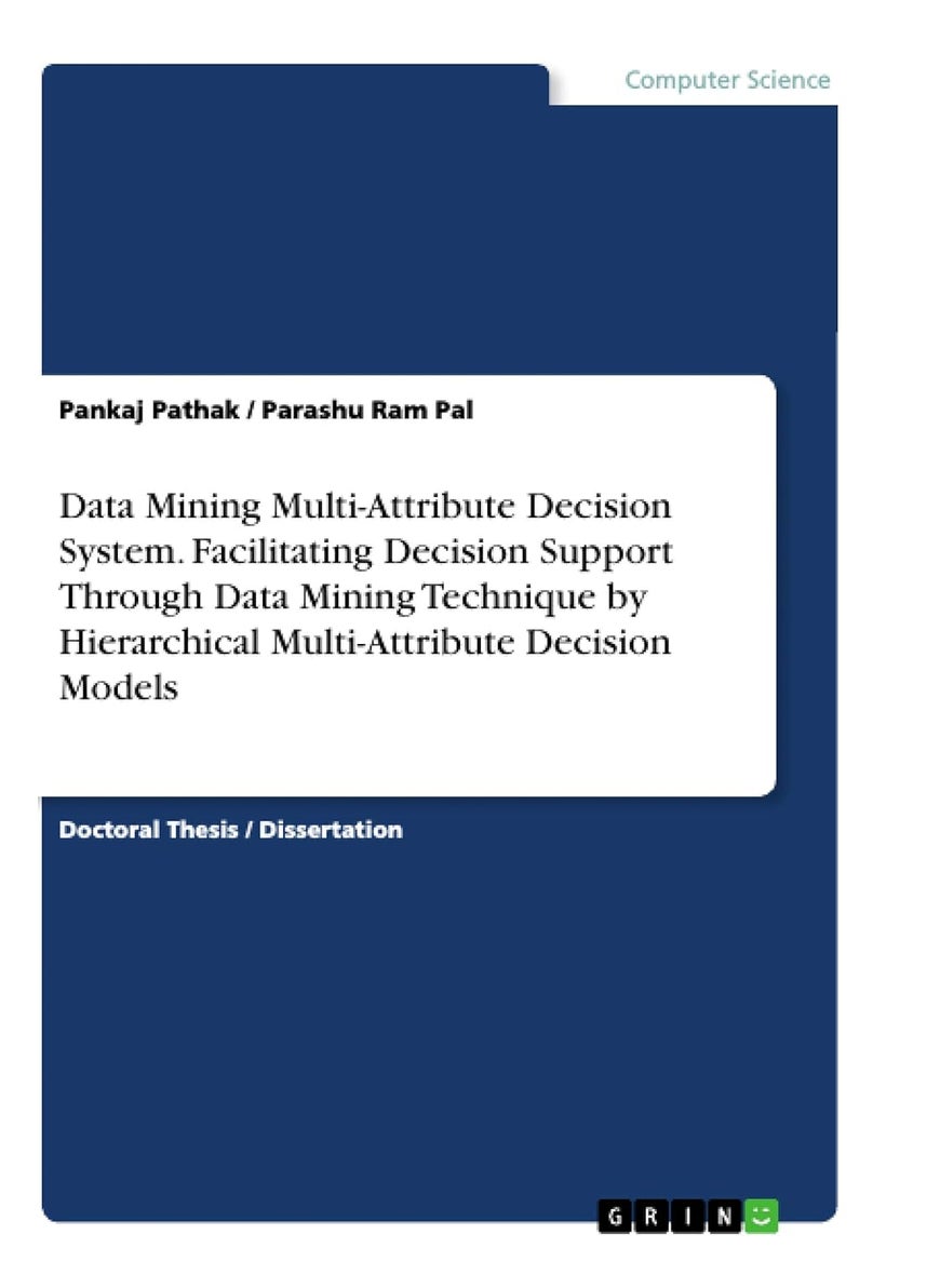 Data Mining Multi-Attribute Decision System. Facilitating Decision Support Through Data Mining Technique by Hierarchical Multi-Attribute Decision Models 