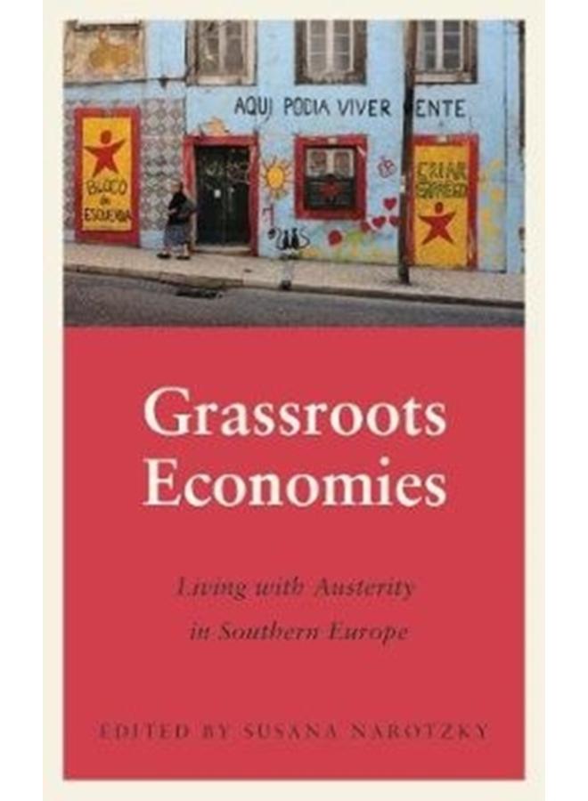 Grassroots Economies : Living with Austerity in Southern Europe