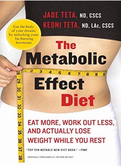 The Metabolic Effect Diet Eat More Work Out Less And Actually Lose Weight While You Rest by Teta, Jade - Teta, Keoni Paperback