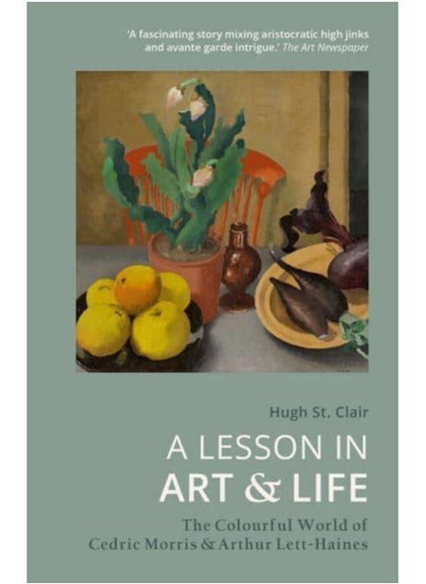 A Lesson in Art and Life : The Colourful World of Cedric Morris and Arthur Lett-Haines