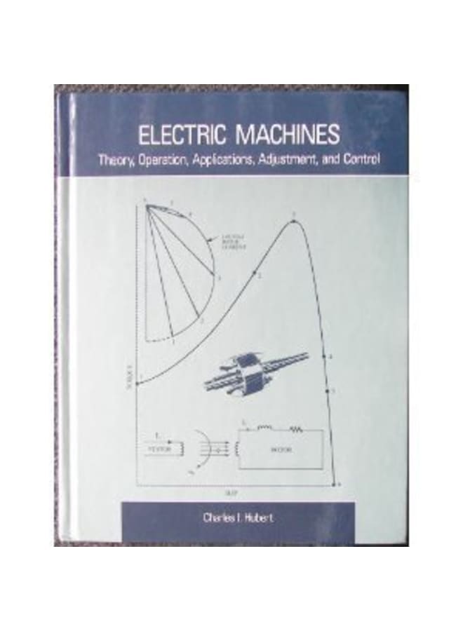 Electric Machines : Theory, Operation, Applications, Adjustment, and Control