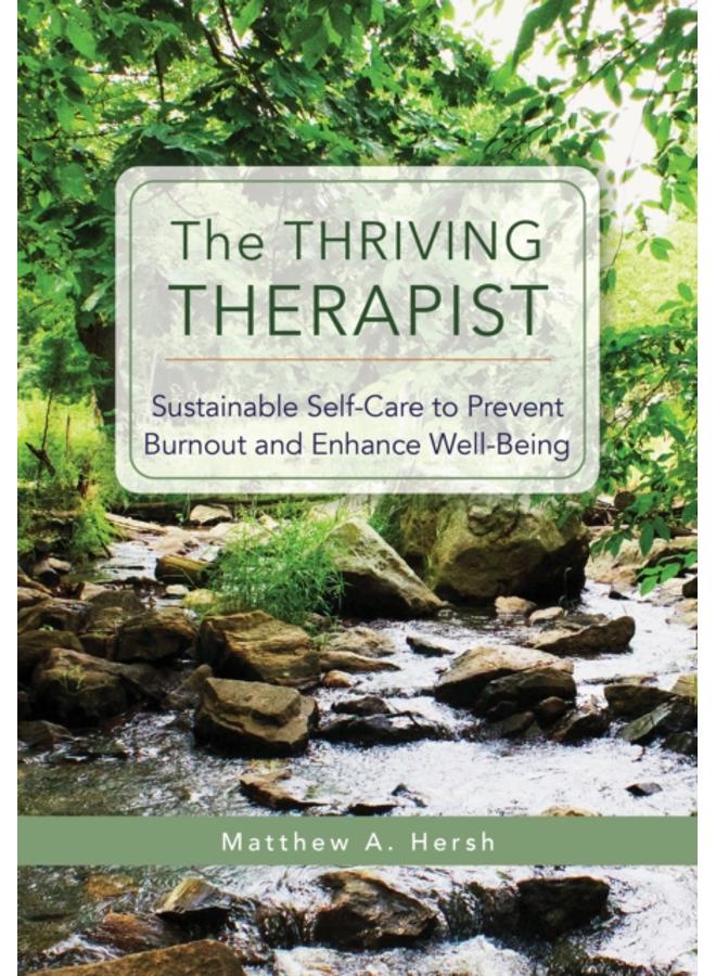 The Thriving Therapist : Sustainable Self-Care to Prevent Burnout and Enhance Well-Being 