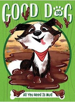 GOOD DOG10 ALL YOU NEED IS MUD 