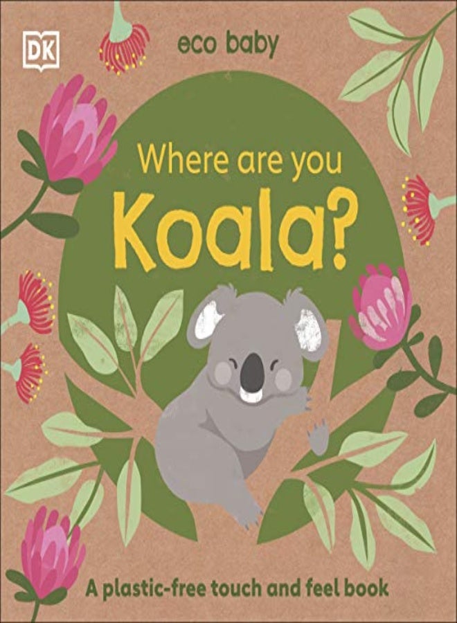 Eco Baby: Where Are You Koala?: A plastic-free touch and feel book