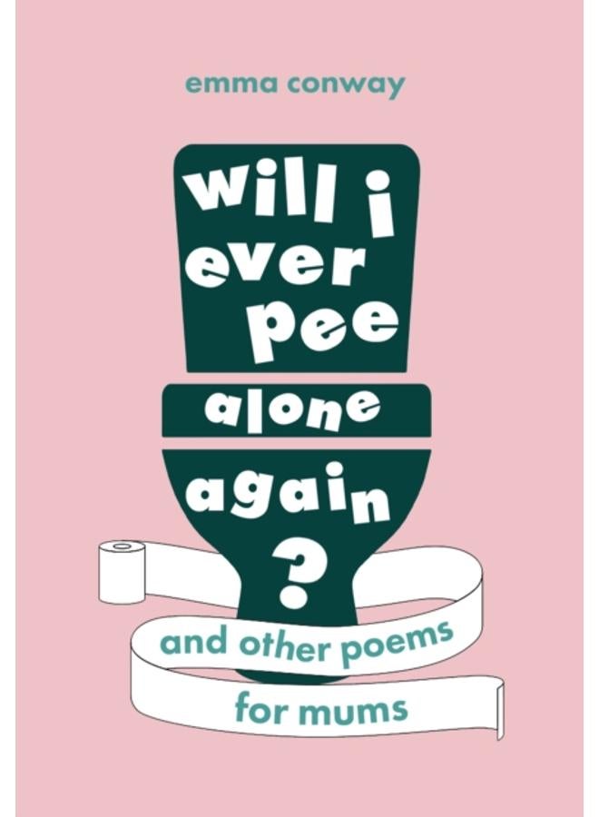 Will I Ever Pee Alone Again? : Poems for mums 