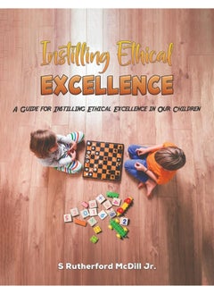 Instilling Ethical Excellence: A Guide for Instilling Ethical Excellence in Our Children 
