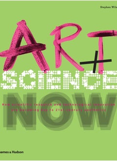 Art + Science Now : How scientific research and technological innovation are becoming key to 21st-century aesthetics 