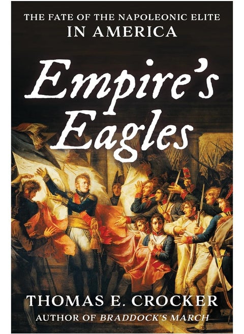 Empire's Eagles: The Fate of the Napoleonic Elite in America