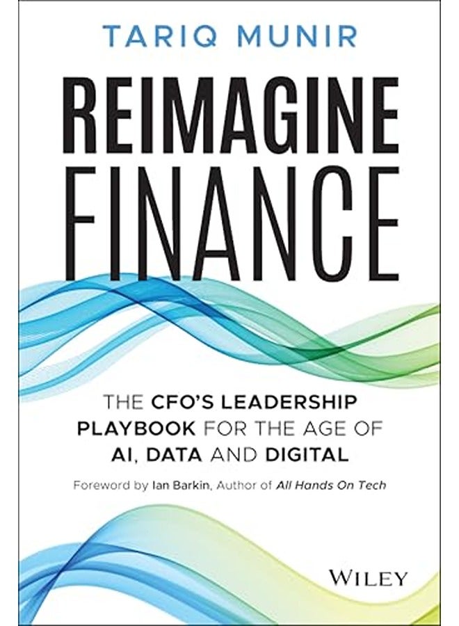 Reimagine Finance: The CFO's Leadership Playbook for the Age of AI, Data, and Digital