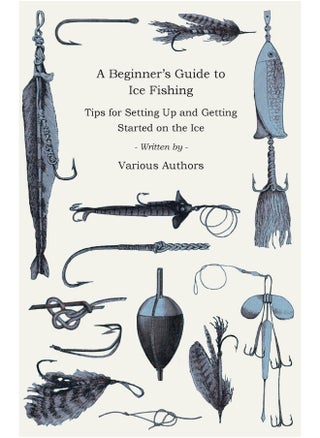 A Beginner's Guide to Ice Fishing - Tips for Setting Up and Getting Started on the Ice - Equipment Needed, Decoys Used, Best Lines to Use, Staying Warm and Some Tales of Great Catches - pzsku/ZE59166B23BDA5BD7D3F0Z/45/1747136466/2f0502b7-bf13-4e8e-a33b-0d250f6ed3b9