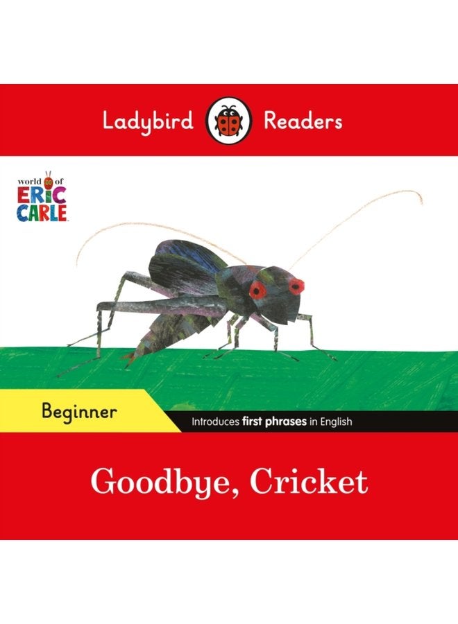 Ladybird Readers Beginner Level Eric Carle Goodbye Cricket ELT Graded Reader - Paperback