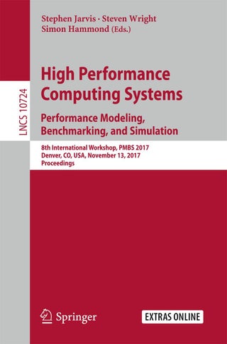 High Performance Computing Systems. Performance Modeling, Benchmarking, and Simulation: 8th International Workshop, PMBS 2017, Denver, CO, USA, November 13, 2017, Proceedings - pzsku/ZE5986B56C9EBD2814E84Z/45/1749025513/9429466d-17be-447a-bc46-d5c46573ca88