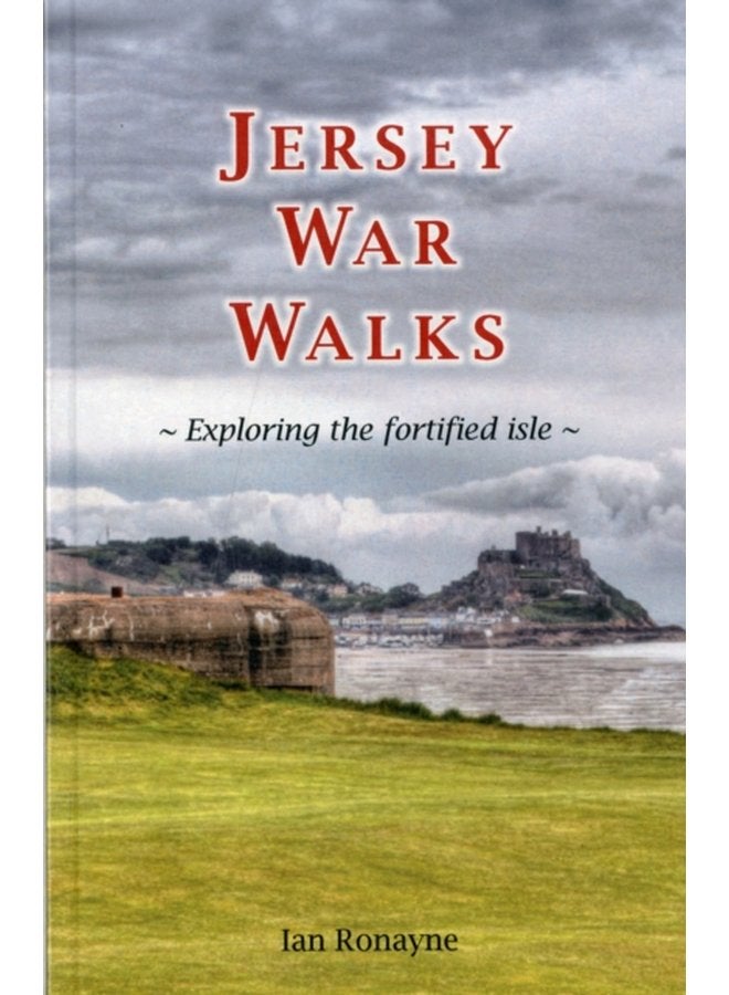 Jersey War Walks Exploring the Fortified Isle - Paperback