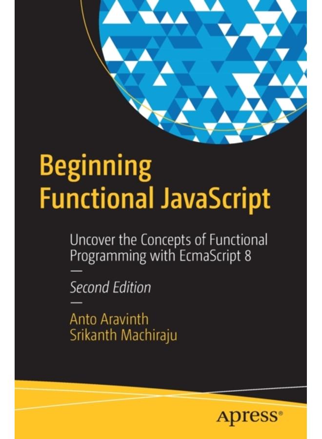 Beginning Functional JavaScript : Uncover the Concepts of Functional Programming with EcmaScript 8 