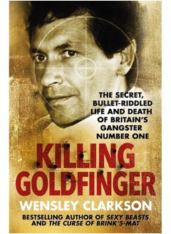 Killing Goldfinger: The Secret, Bullet-Riddled Life and Death of Britain's Gangster Number One - As Featured in BBC Drama 'The Gold'  - Image 1