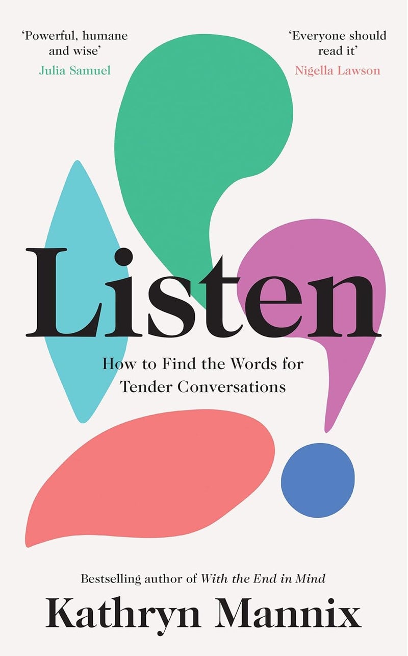 William Collins Listen: A powerful new book about life, death, relationships, mental health and how to talk about what matters – from the Sunday Times bestselling author of ‘With the End in Mind’