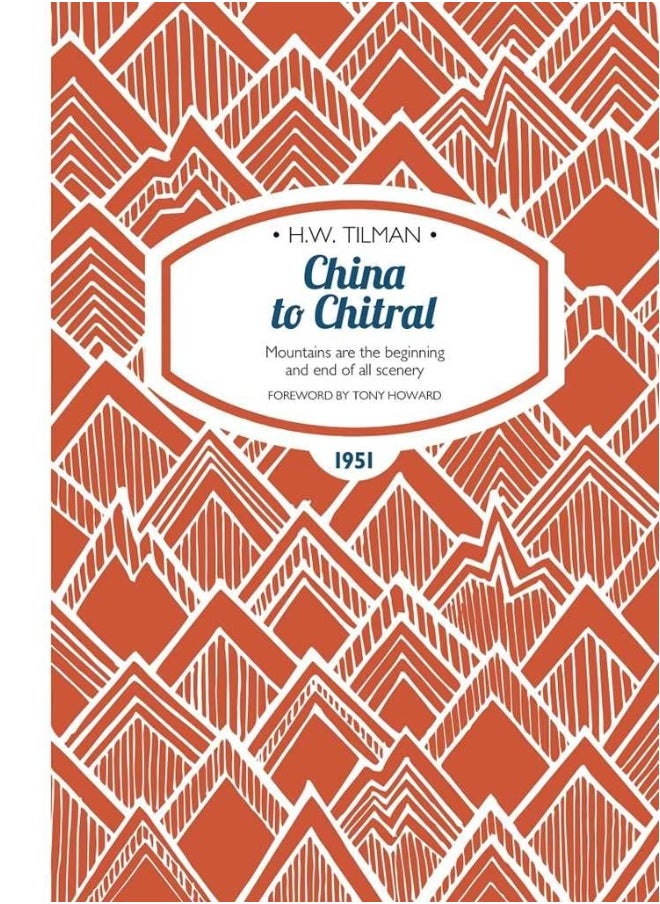 China to Chitral Paperback: Mountains are the beginning and end of all scenery 