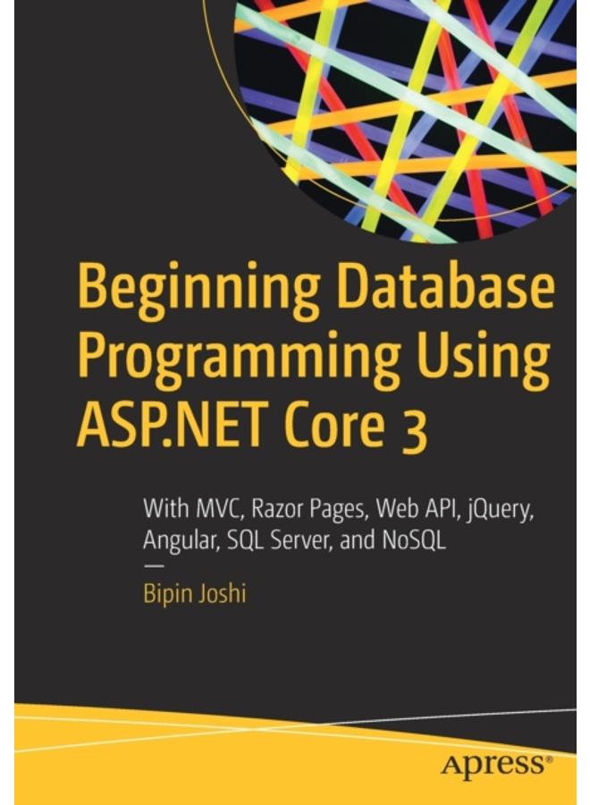 برمجة قواعد البيانات للمبتدئين باستخدام ASP.NET Core 3: مع MVC، صفحات Razor، واجهة برمجة التطبيقات، jQuery، Angular، SQL Server، و NoSQL