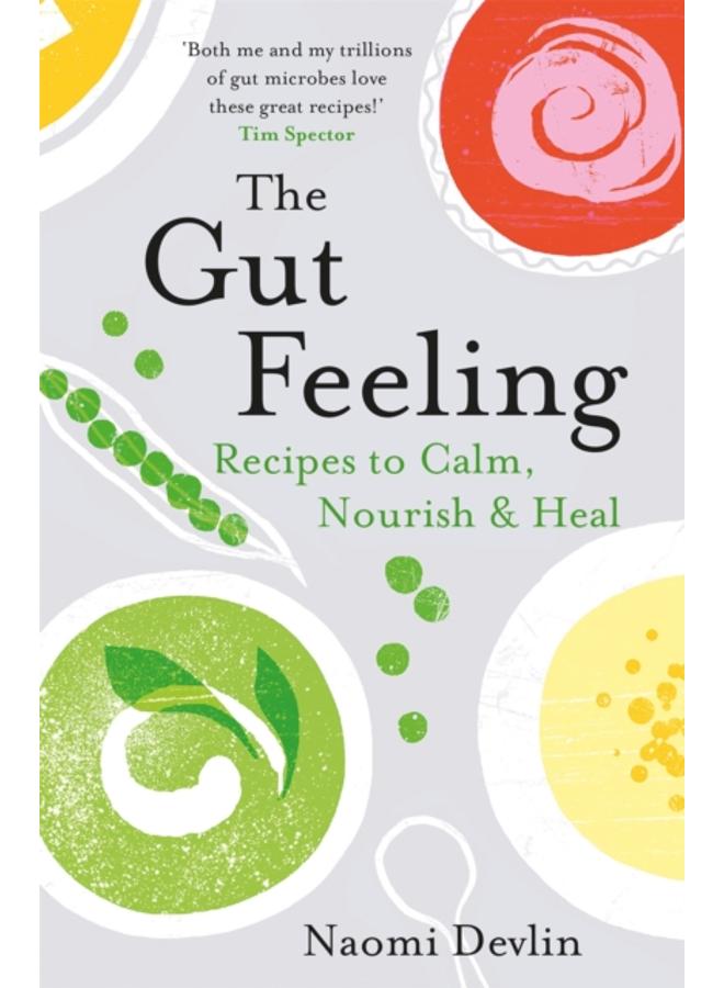 The Gut Feeling : Recipes to Calm, Nourish & Heal 