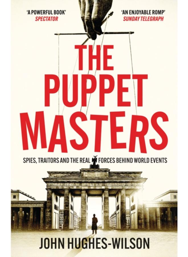 The Puppet Masters : Spies, Traitors and the Real Forces Behind World Events 
