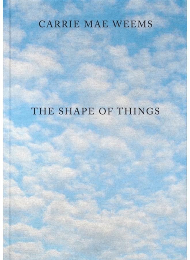 Carrie Mae Weems: The Shape of Things 