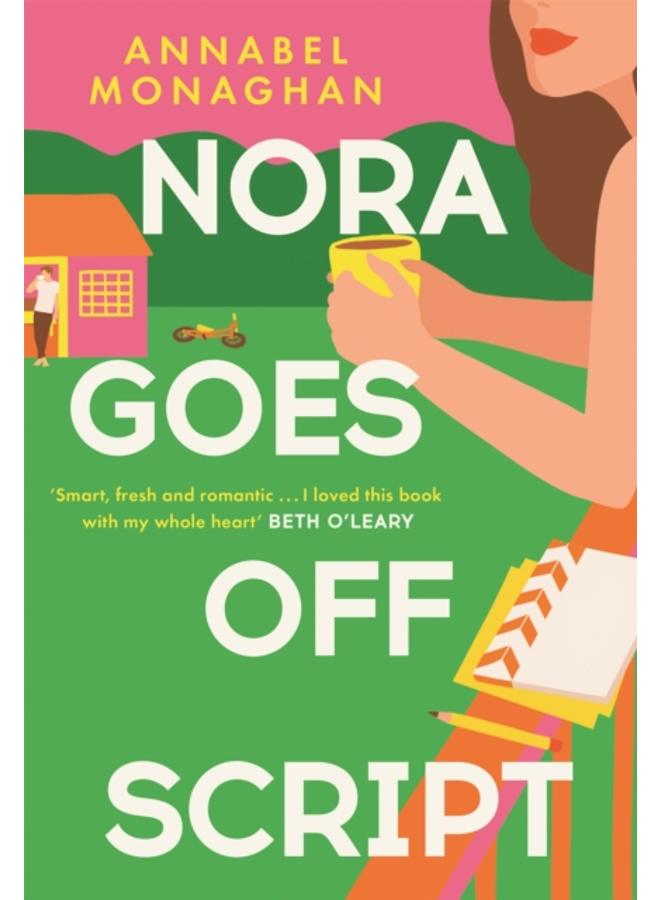 Nora Goes Off Script : The unmissable summer romance for fans of Beth O'Leary and Rosie Walsh!