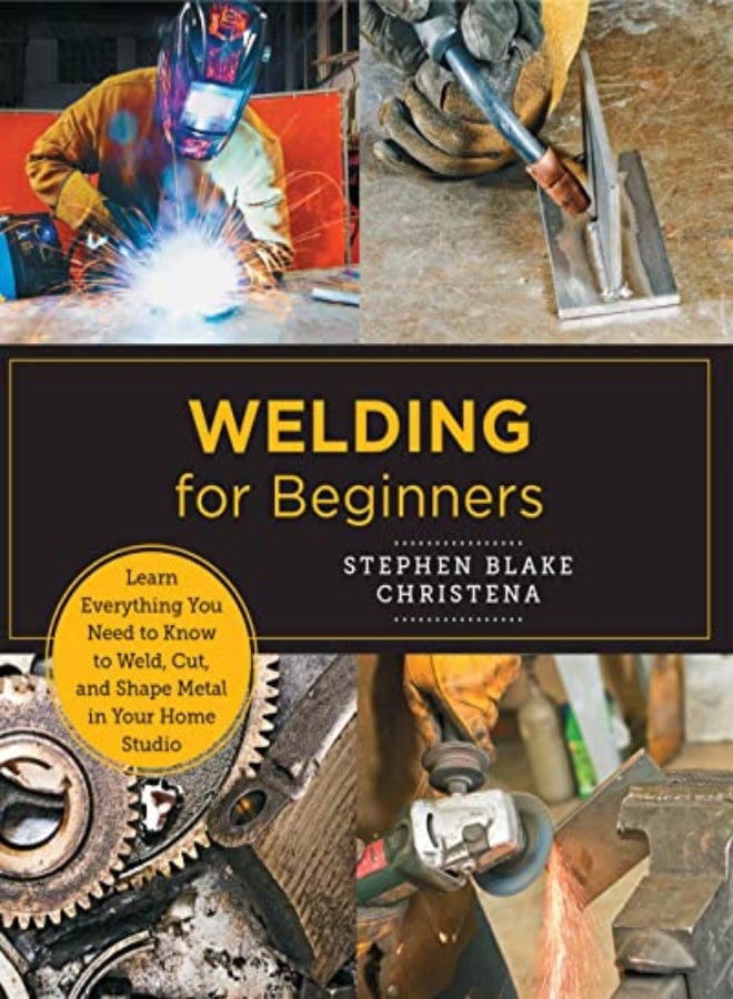 Welding For Beginners Learn Everything You Need To Know To Weld Cut And Shape Metal In Your Home by Christena, Stephen Blake Paperback
