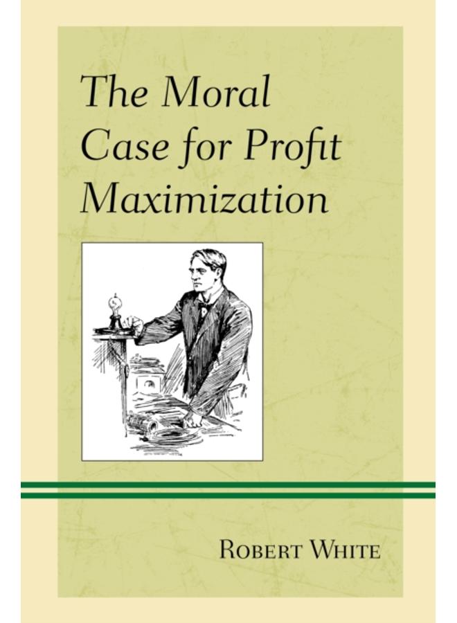 The Moral Case for Profit Maximization 