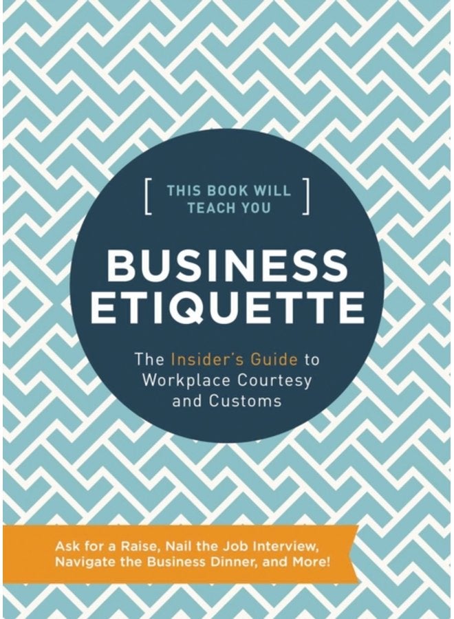 This Book Will Teach You Business Etiquette The Insider s Guide to Workplace Courtesy and Customs - Hardback