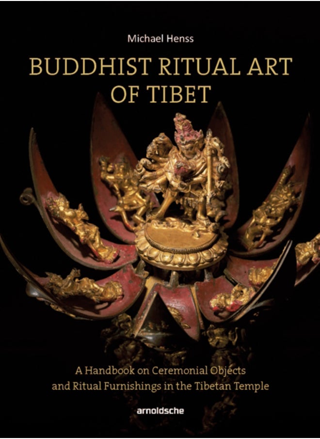 Buddhist Ritual Art of Tibet : A Handbook on Ceremonial Objects and Ritual Furnishings in the Tibetan Temple 