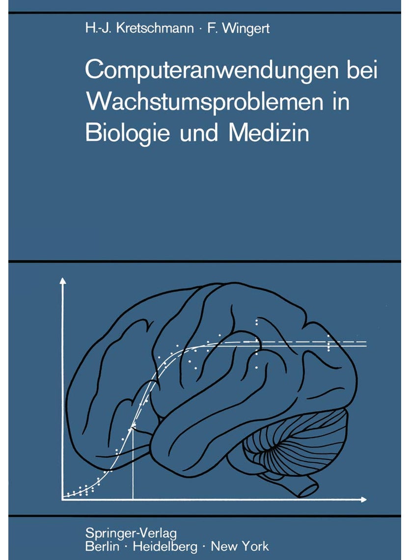 Computeranwendungen Bei Wachstumsproblemen in Biologie Und Medizin: Einfuhrung in Die Theorie Und Exemplarische Darstellung Der Praxis Besonders an De 