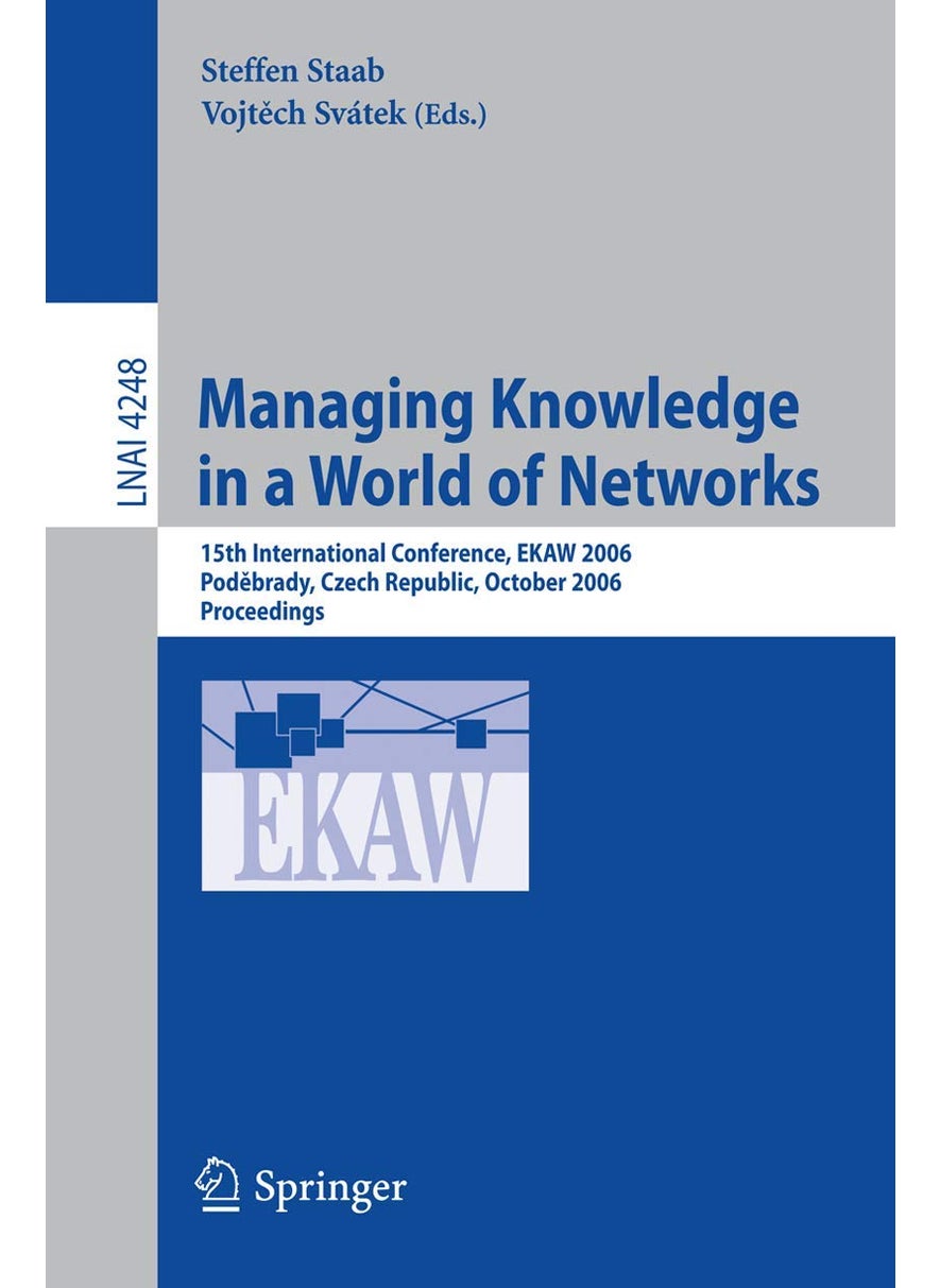 Managing Knowledge in a World of Networks: 15th International Conference, EKAW 2006, Podebrady, Czech Republic, October 6-10, 2006, Proceedings 