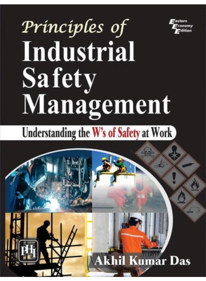 Principles of Industrial Safety Management : Understanding the Ws of Safety at Work 