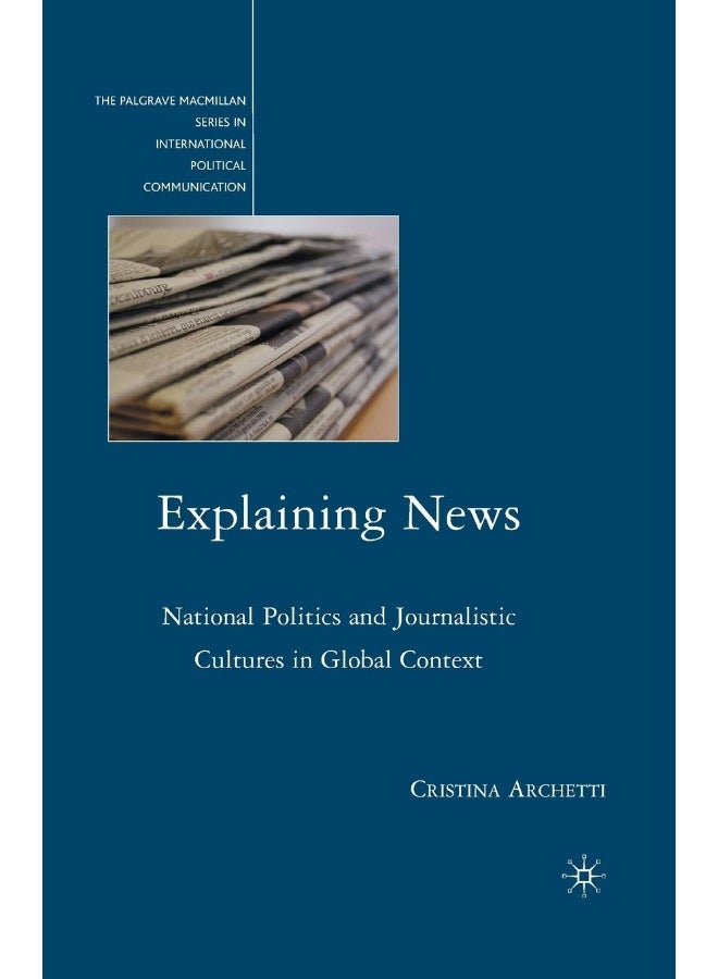Explaining News: National Politics and Journalistic Cultures in Global Context
