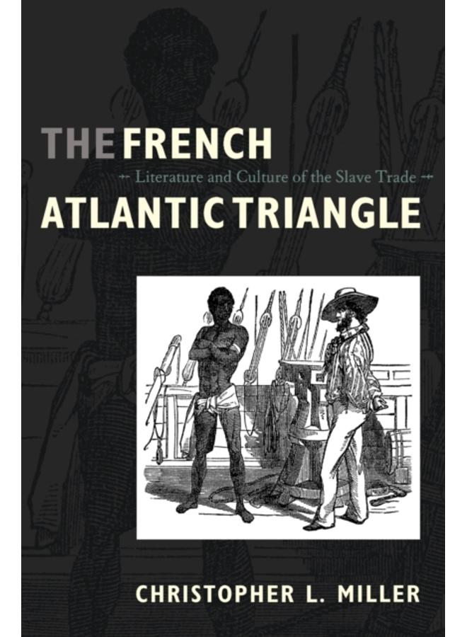 The French Atlantic Triangle : Literature and Culture of the Slave Trade 