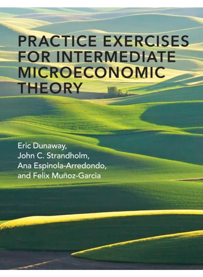 Practice Exercises for Intermediate Microeconomic Theory 
