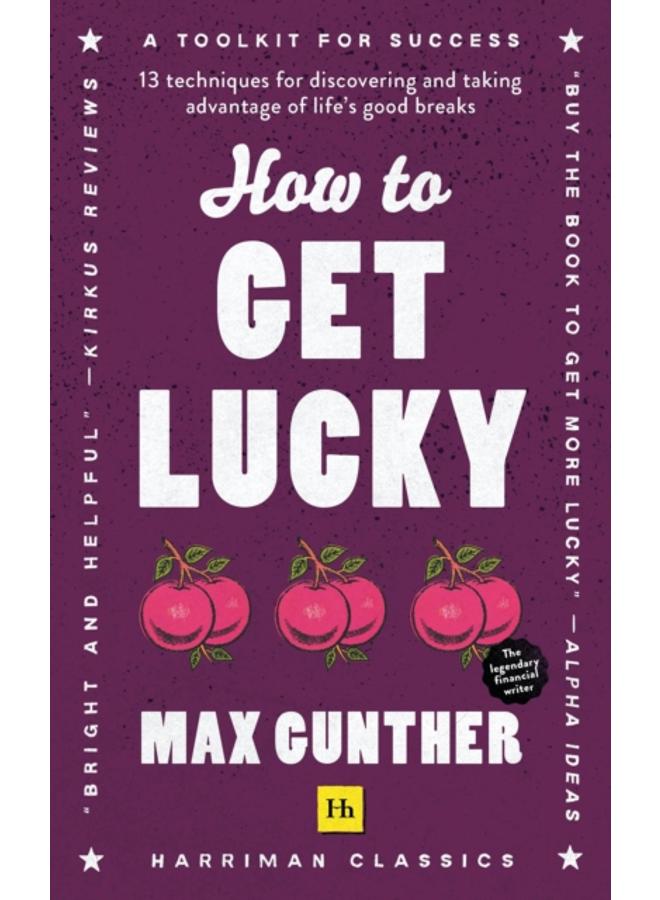 How to Get Lucky : 13 techniques for discovering and taking advantage of life's good breaks 
