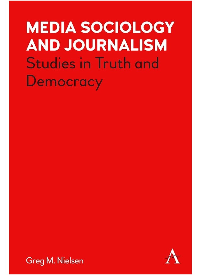 Media Sociology and Journalism: Studies in Truth and Democracy  - Image 1