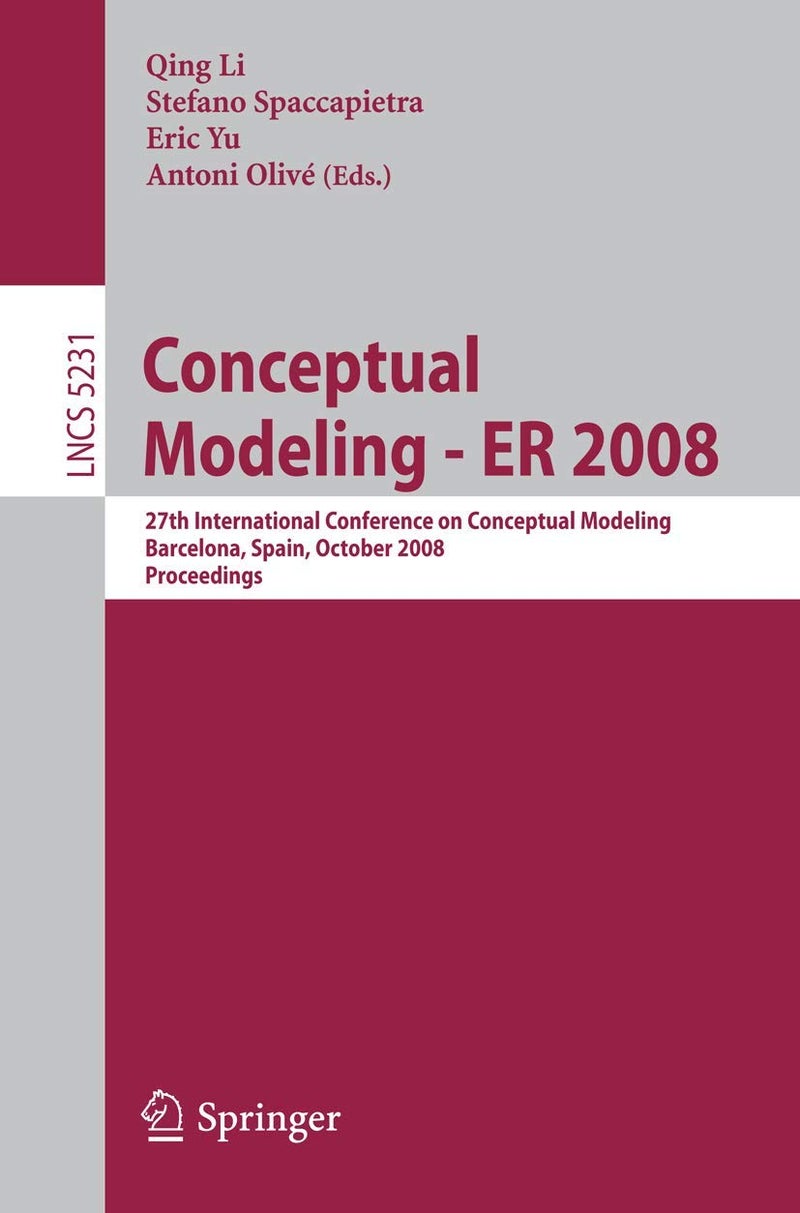 Conceptual Modeling - ER 2008: 27th International Conference on Conceptual Modeling, Barcelona, Spain, October 20-24, 2008, Proceedings