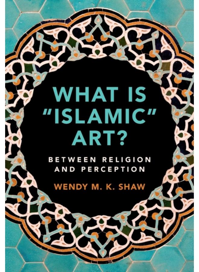 What is 'Islamic' Art? : Between Religion and Perception 