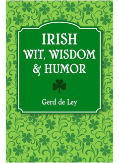 Irish Wit, Wisdom And Humor: The Complete Collection of Irish Jokes, One-Liners & Witty Sayings 