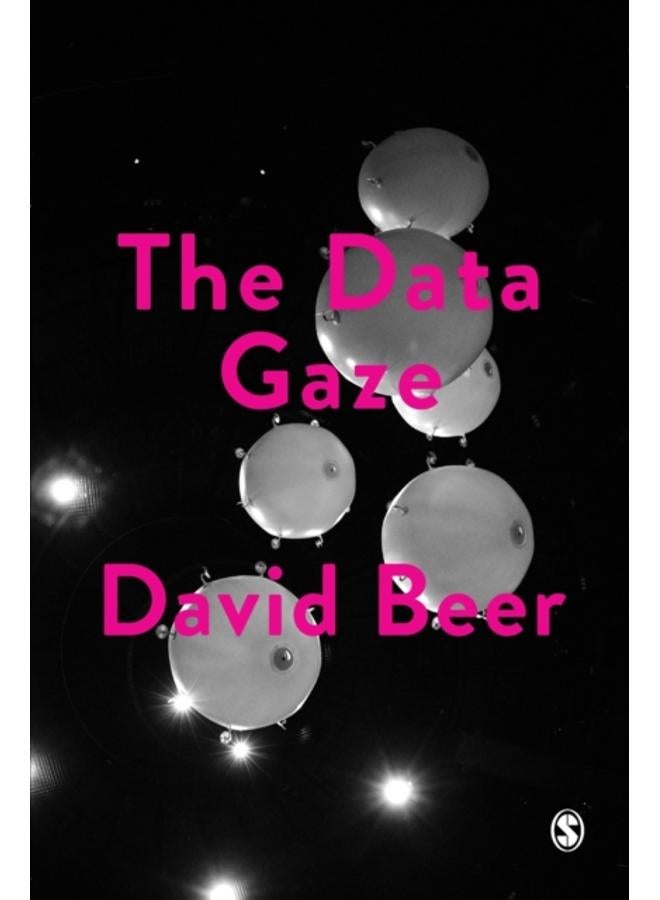 The Data Gaze : Capitalism, Power and Perception