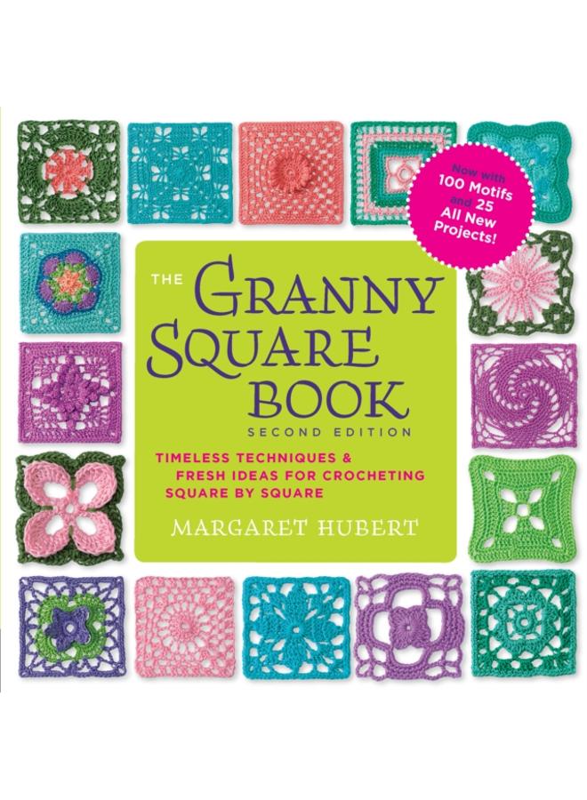 The Granny Square Book, Second Edition : Timeless Techniques and Fresh Ideas for Crocheting Square by Square--Now with 100 Motifs and 25 All New Projects!