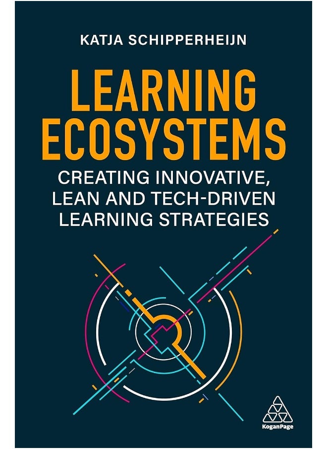 Kogan Page Learning Ecosystems: Creating Innovative, Lean and Tech-Driven Learning Strategies 
