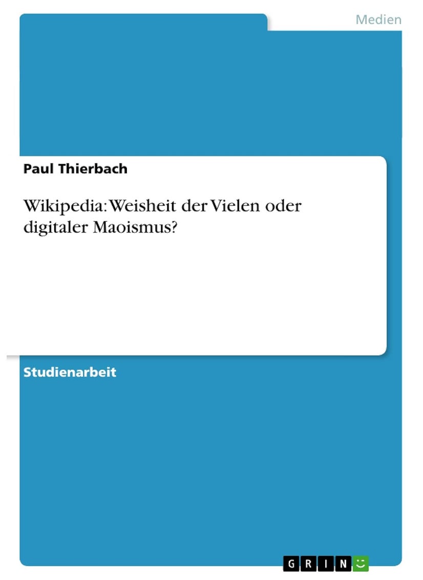 Wikipedia: Weisheit der Vielen oder digitaler Maoismus? 