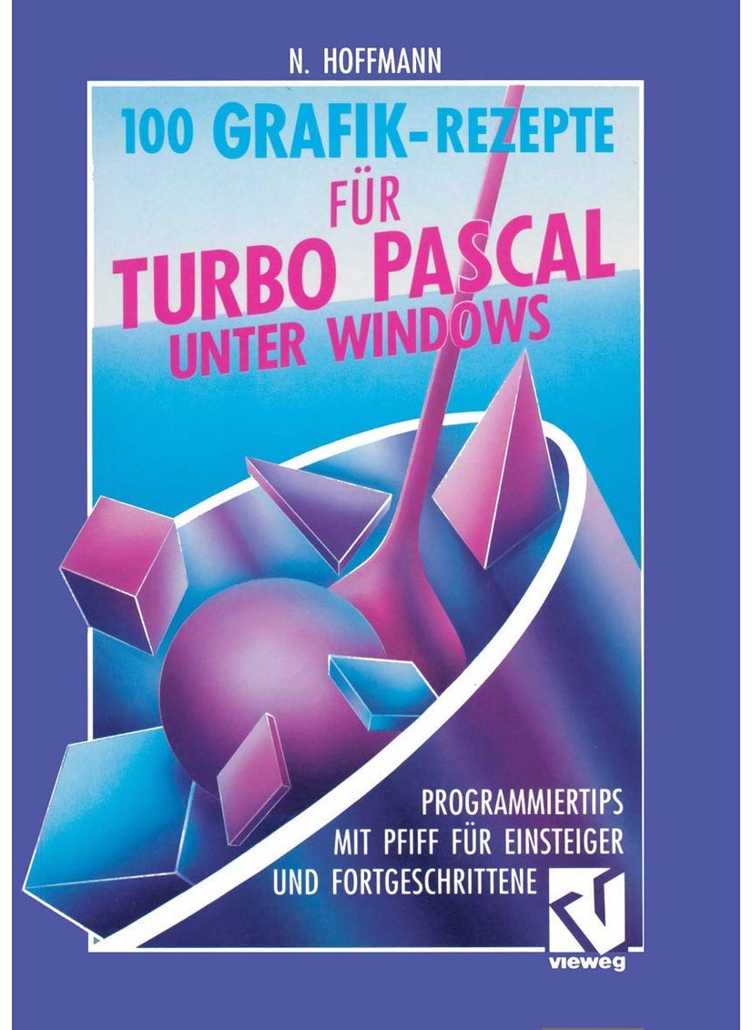 100 Grafik-Rezepte für Turbo Pascal unter Windows: Programmiertips mit Pfiff für Einsteiger und Fortgeschrittene 